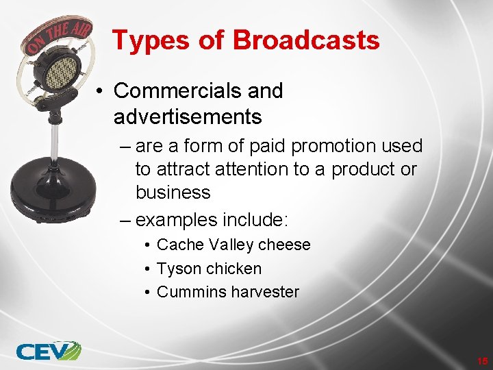 Types of Broadcasts • Commercials and advertisements – are a form of paid promotion