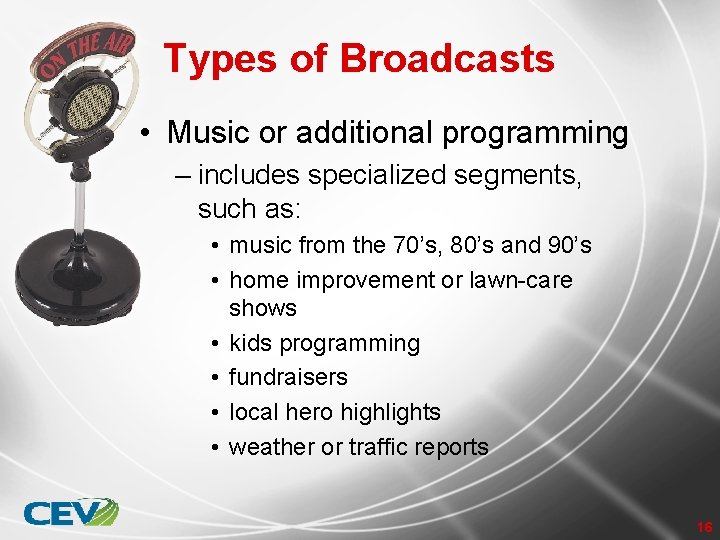 Types of Broadcasts • Music or additional programming – includes specialized segments, such as:
