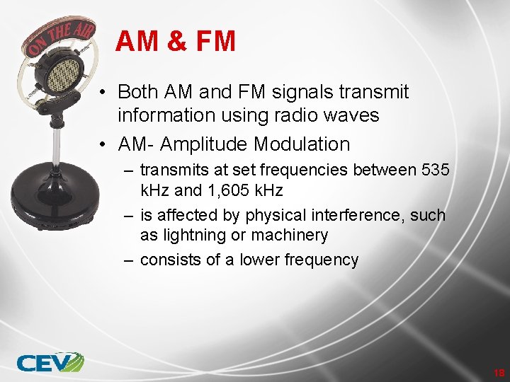 AM & FM • Both AM and FM signals transmit information using radio waves