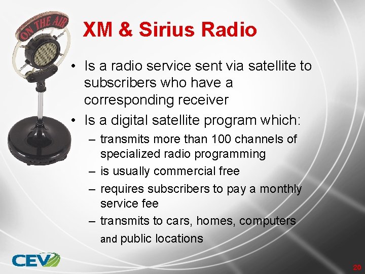 XM & Sirius Radio • Is a radio service sent via satellite to subscribers