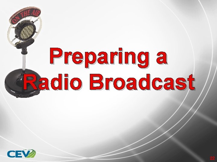 Preparing a Radio Broadcast 22 