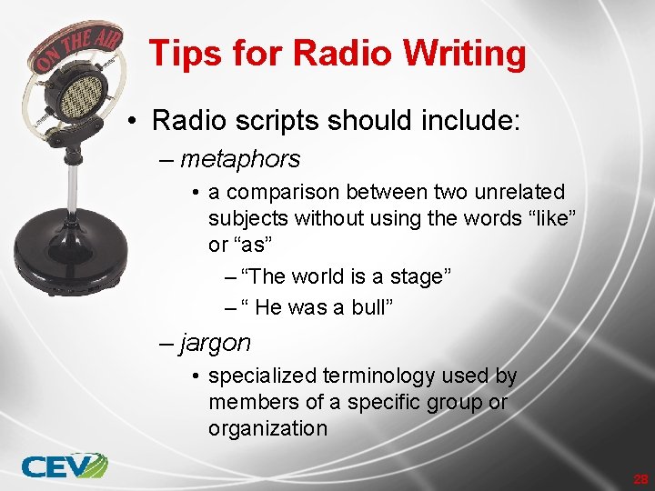 Tips for Radio Writing • Radio scripts should include: – metaphors • a comparison