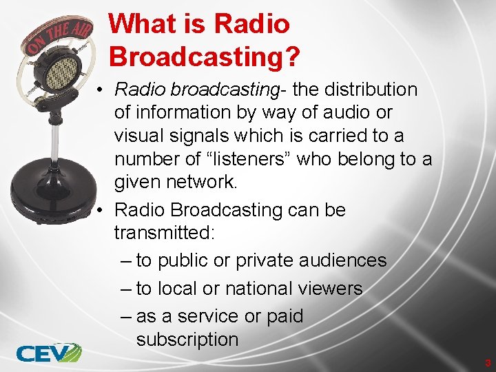 What is Radio Broadcasting? • Radio broadcasting- the distribution of information by way of