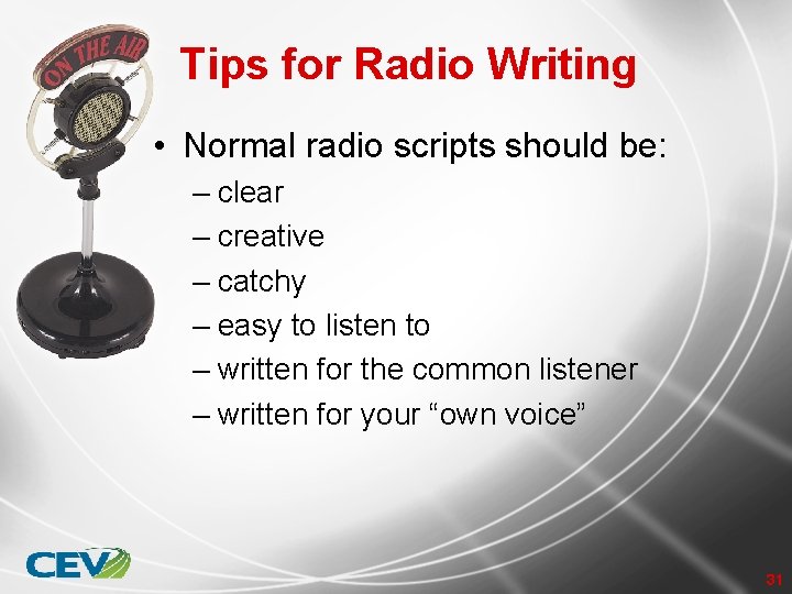 Tips for Radio Writing • Normal radio scripts should be: – clear – creative