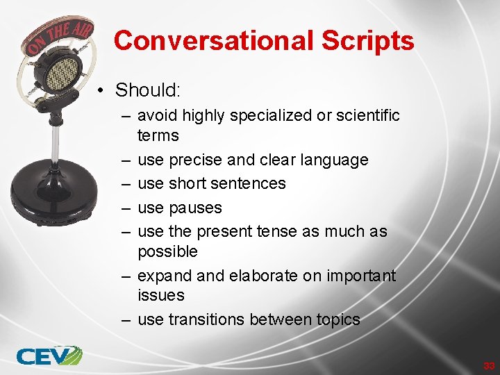 Conversational Scripts • Should: – avoid highly specialized or scientific terms – use precise