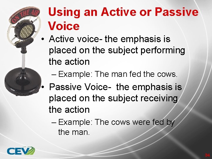Using an Active or Passive Voice • Active voice- the emphasis is placed on