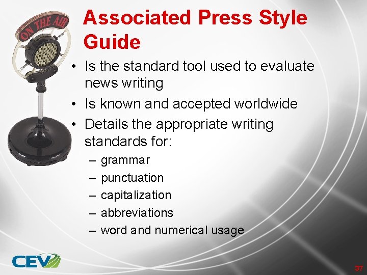 Associated Press Style Guide • Is the standard tool used to evaluate news writing
