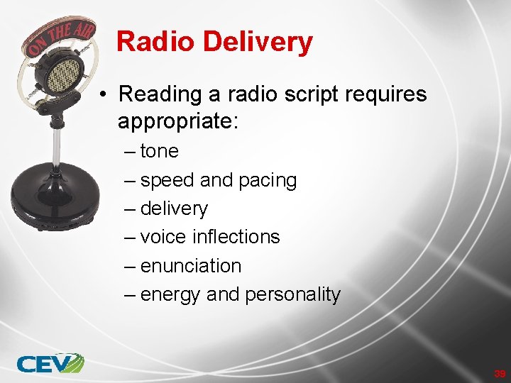 Radio Delivery • Reading a radio script requires appropriate: – tone – speed and
