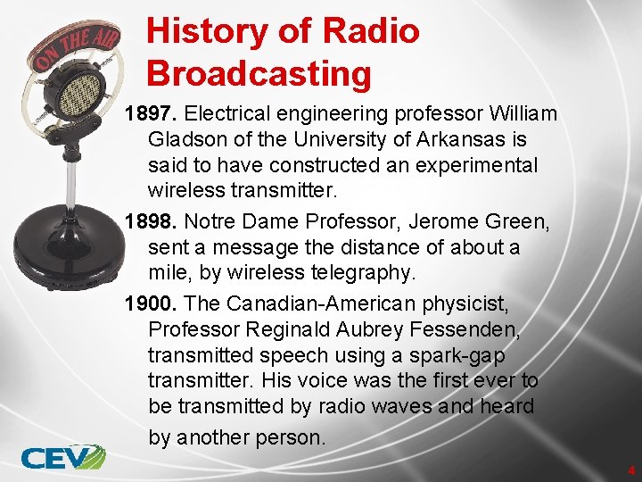History of Radio Broadcasting 1897. Electrical engineering professor William Gladson of the University of