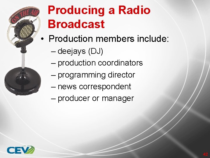 Producing a Radio Broadcast • Production members include: – deejays (DJ) – production coordinators