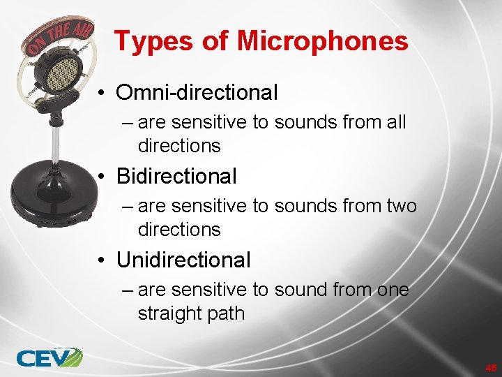 Types of Microphones • Omni-directional – are sensitive to sounds from all directions •