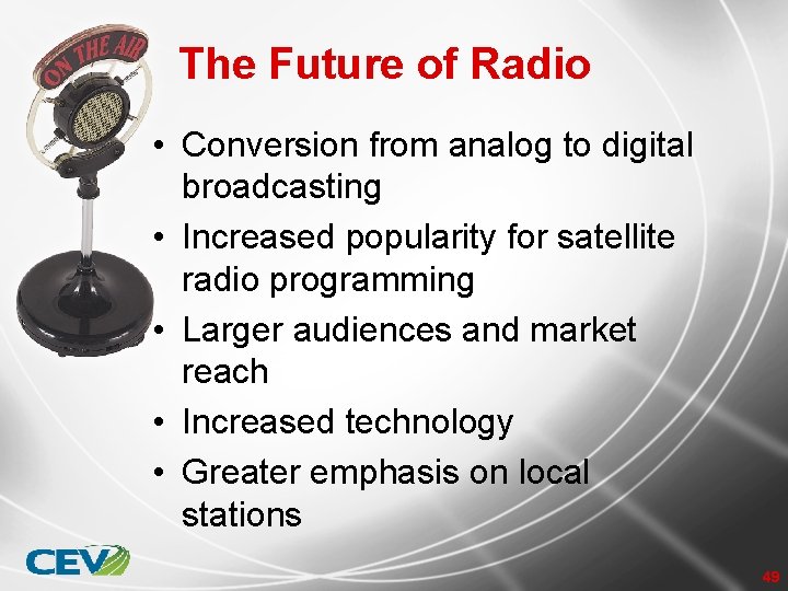 The Future of Radio • Conversion from analog to digital broadcasting • Increased popularity