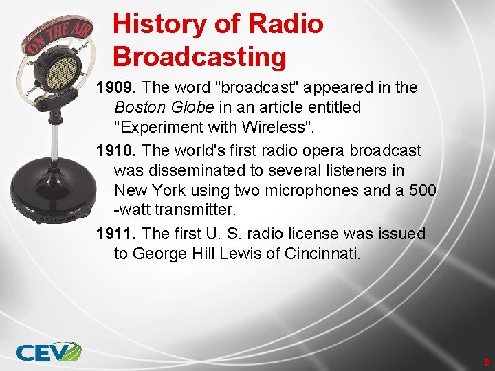 History of Radio Broadcasting 1909. The word "broadcast" appeared in the Boston Globe in