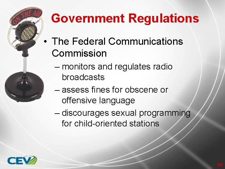 Government Regulations • The Federal Communications Commission – monitors and regulates radio broadcasts –