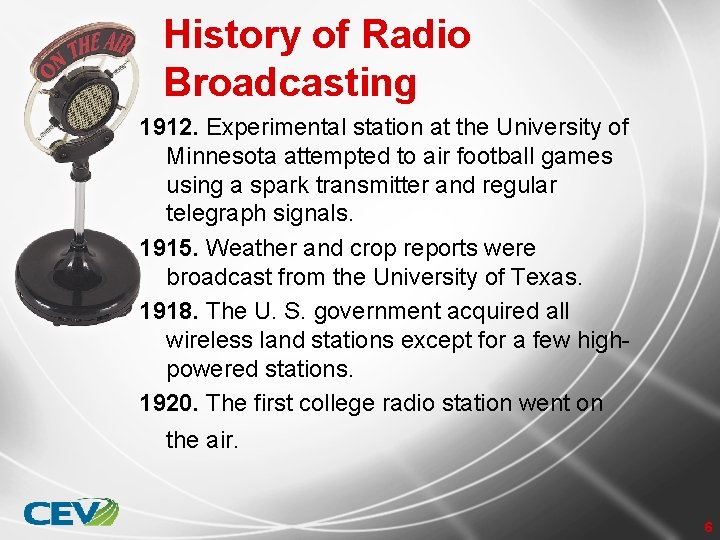 History of Radio Broadcasting 1912. Experimental station at the University of Minnesota attempted to