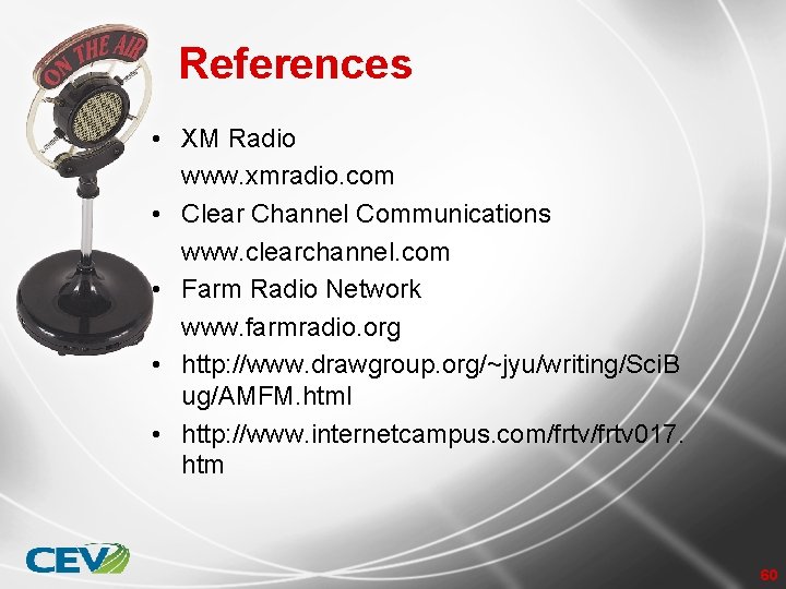 References • XM Radio www. xmradio. com • Clear Channel Communications www. clearchannel. com