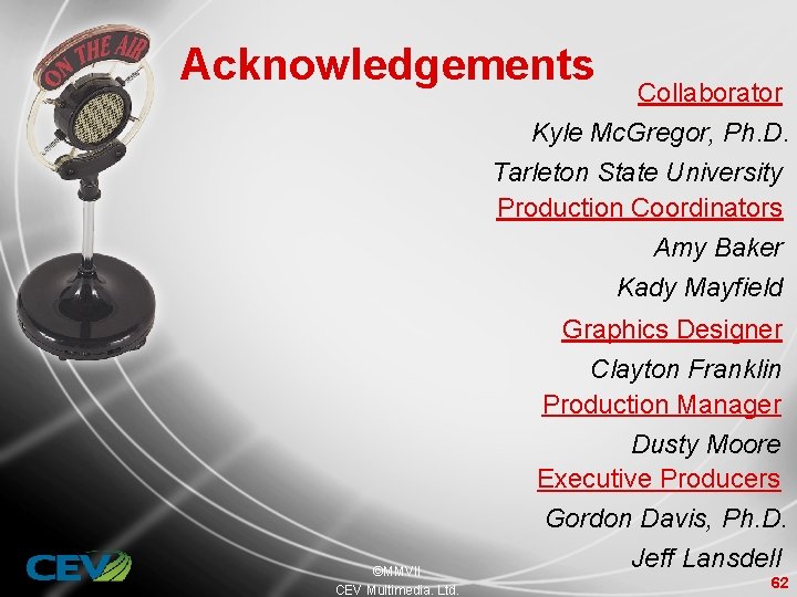 Acknowledgements Collaborator Kyle Mc. Gregor, Ph. D. Tarleton State University Production Coordinators Amy Baker