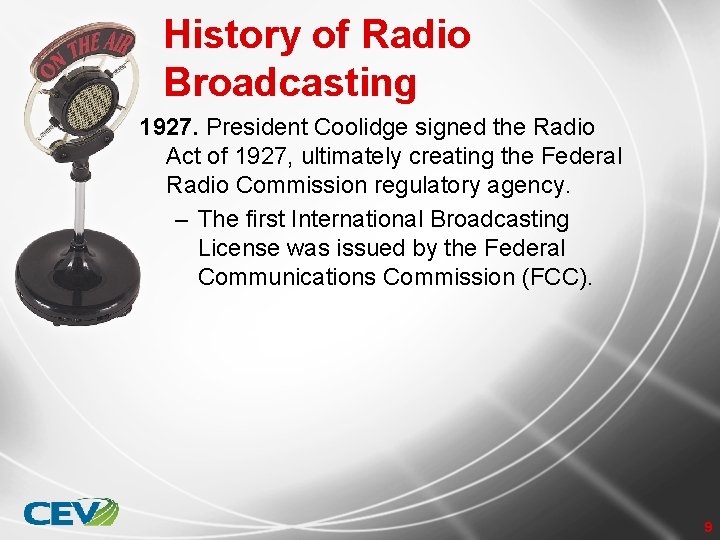 History of Radio Broadcasting 1927. President Coolidge signed the Radio Act of 1927, ultimately