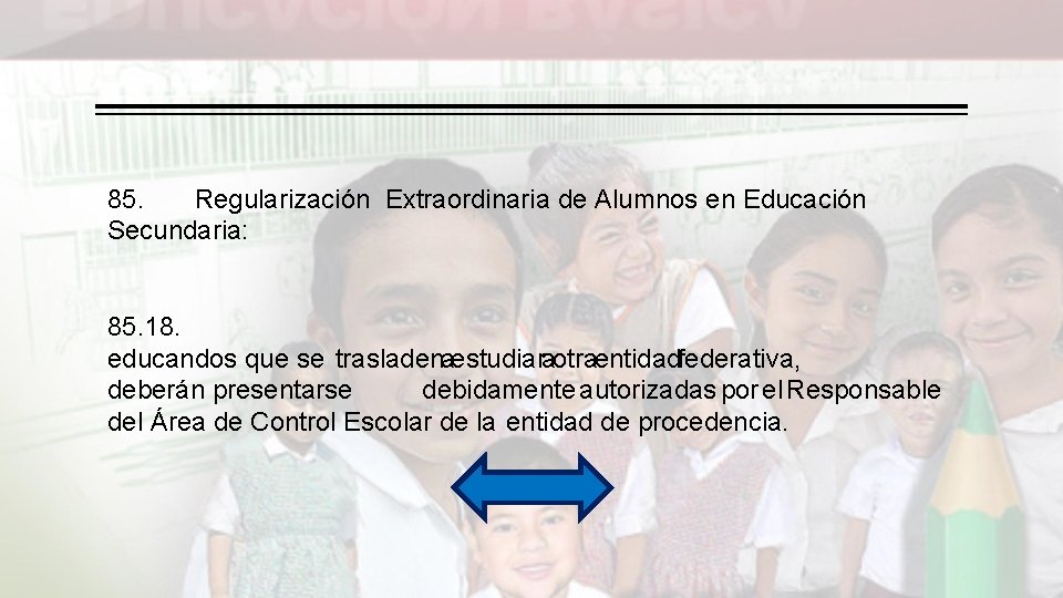 85. Regularización Extraordinaria de Alumnos en Educación Secundaria: 85. 18. educandos que se trasladenaestudiaraotraentidadfederativa,