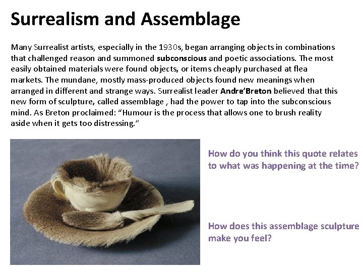 Surrealism and Assemblage Many Surrealist artists, especially in the 1930 s, began arranging objects