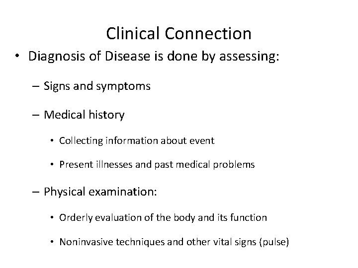 Clinical Connection • Diagnosis of Disease is done by assessing: – Signs and symptoms