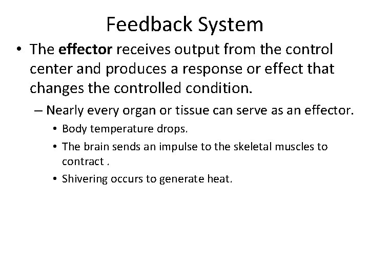 Feedback System • The effector receives output from the control center and produces a