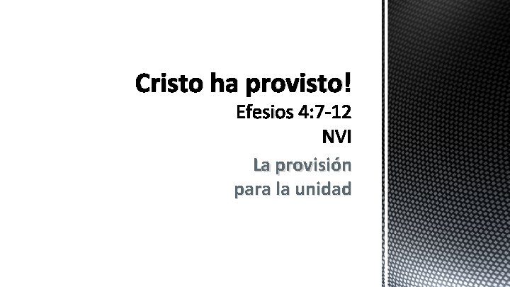 Cristo ha provisto! Efesios 4: 7 -12 NVI La provisión para la unidad 