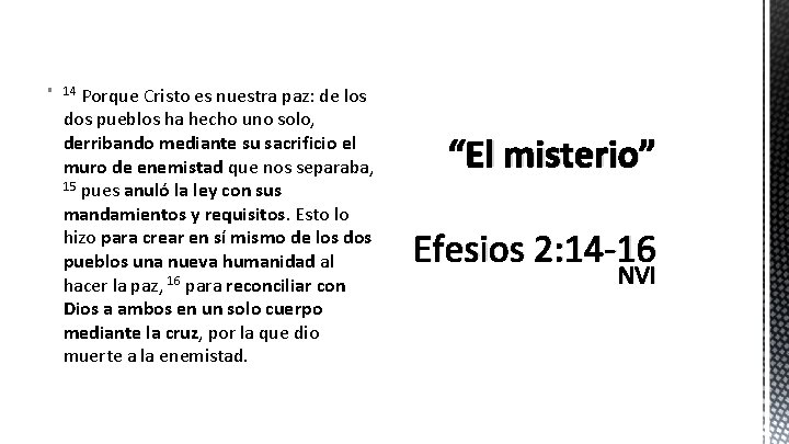 Porque Cristo es nuestra paz: de los dos pueblos ha hecho uno solo, derribando