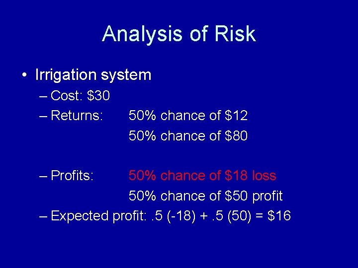 Analysis of Risk • Irrigation system – Cost: $30 – Returns: – Profits: 50%