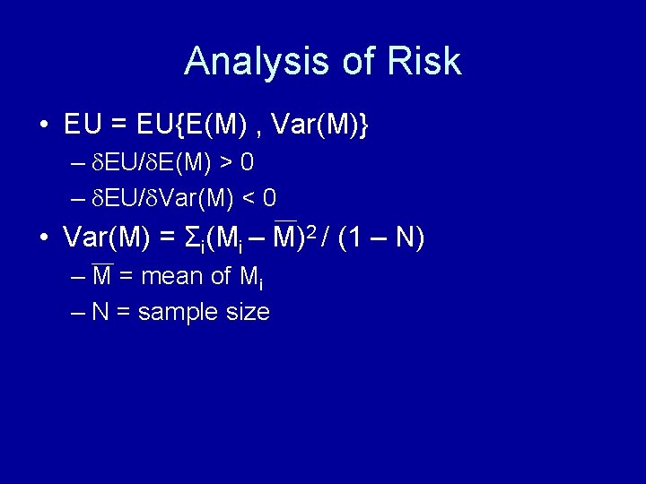 Analysis of Risk • EU = EU{E(M) , Var(M)} – EU/ E(M) > 0