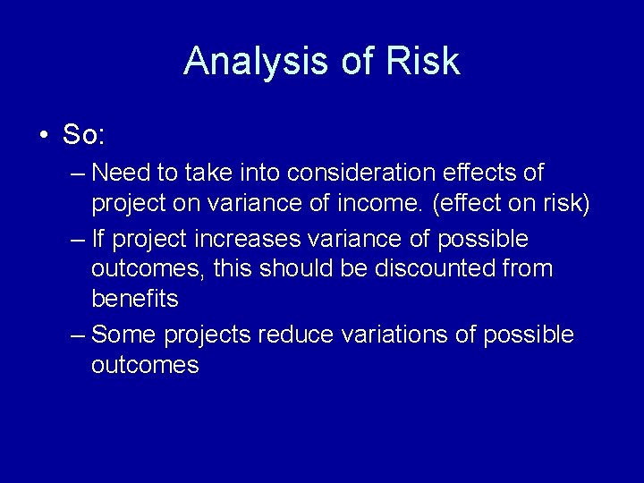 Analysis of Risk • So: – Need to take into consideration effects of project
