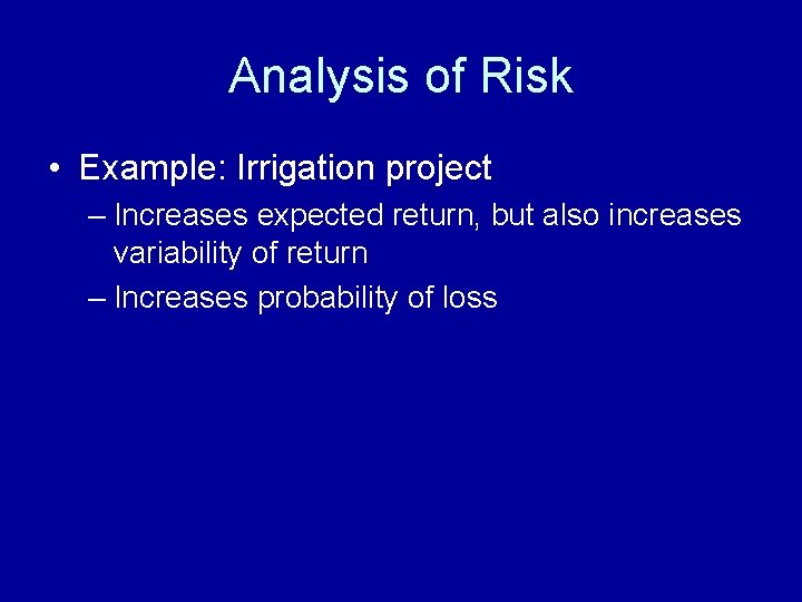 Analysis of Risk • Example: Irrigation project – Increases expected return, but also increases