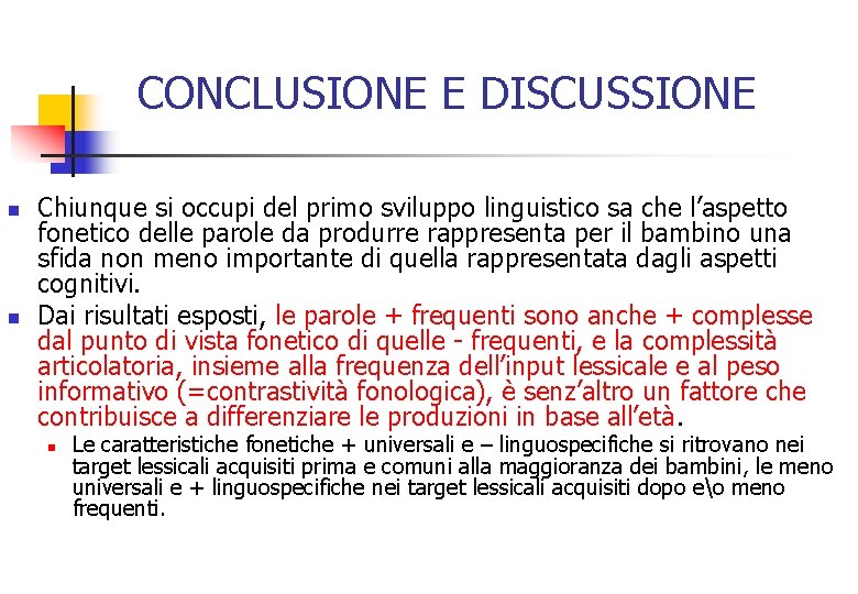 CONCLUSIONE E DISCUSSIONE n n Chiunque si occupi del primo sviluppo linguistico sa che