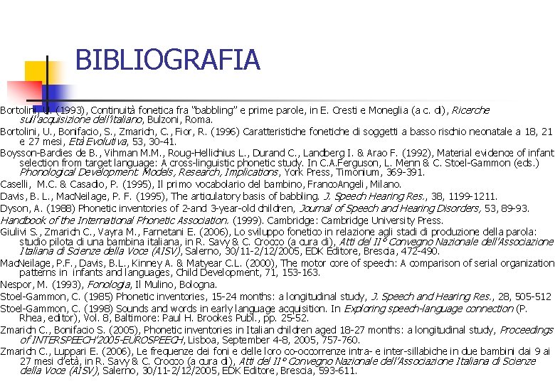 BIBLIOGRAFIA Bortolini, U. (1993), Continuità fonetica fra “babbling” e prime parole, in E. Cresti