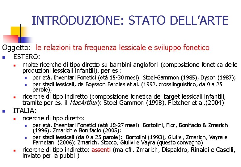 INTRODUZIONE: STATO DELL’ARTE Oggetto: le relazioni tra frequenza lessicale e sviluppo fonetico n ESTERO: