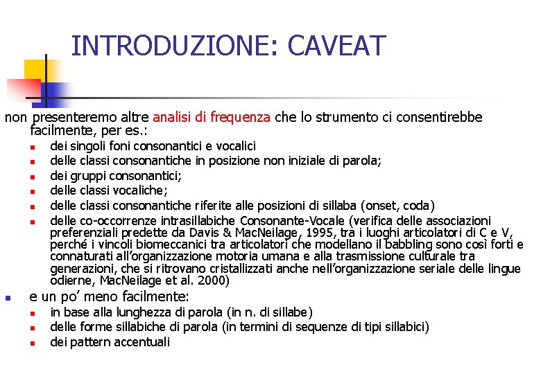 INTRODUZIONE: CAVEAT non presenteremo altre analisi di frequenza che lo strumento ci consentirebbe facilmente,