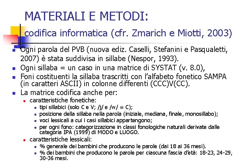 MATERIALI E METODI: codifica informatica (cfr. Zmarich e Miotti, 2003) n n Ogni parola