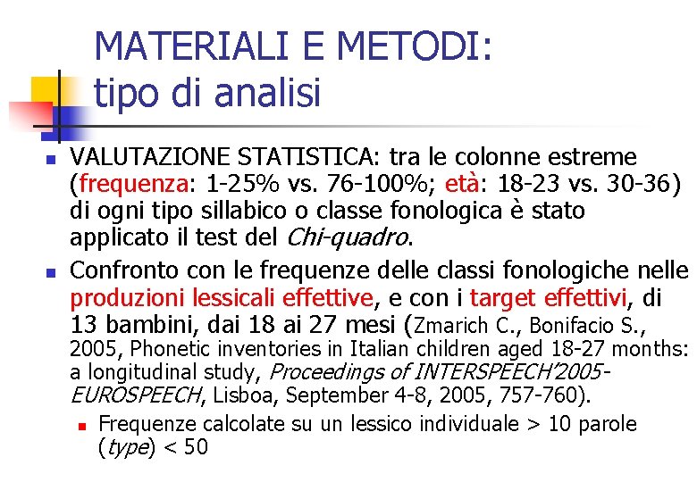 MATERIALI E METODI: tipo di analisi n n VALUTAZIONE STATISTICA: tra le colonne estreme