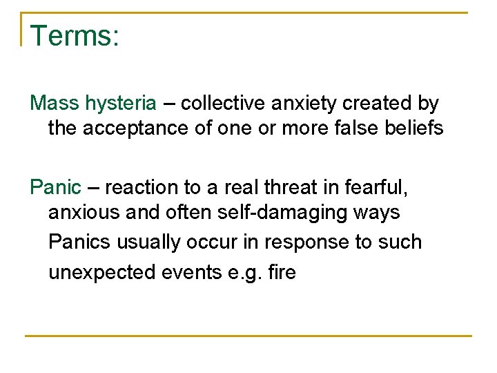 Terms: Mass hysteria – collective anxiety created by the acceptance of one or more