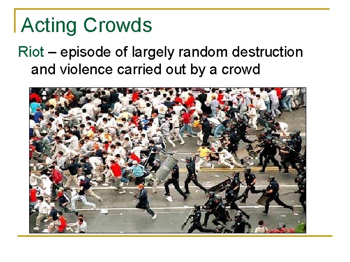 Acting Crowds Riot – episode of largely random destruction and violence carried out by