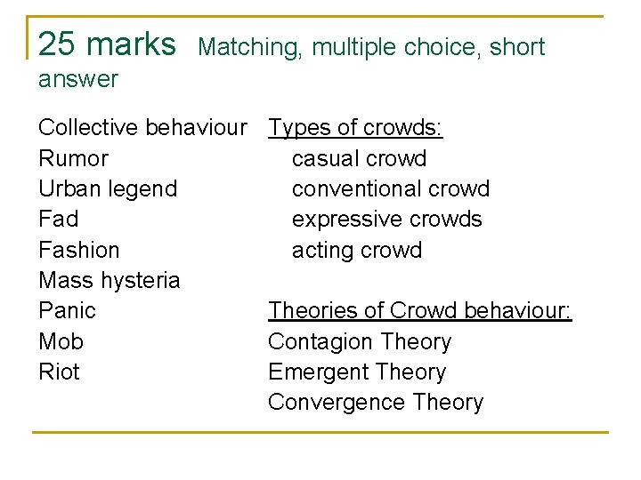 25 marks Matching, multiple choice, short answer Collective behaviour Rumor Urban legend Fashion Mass
