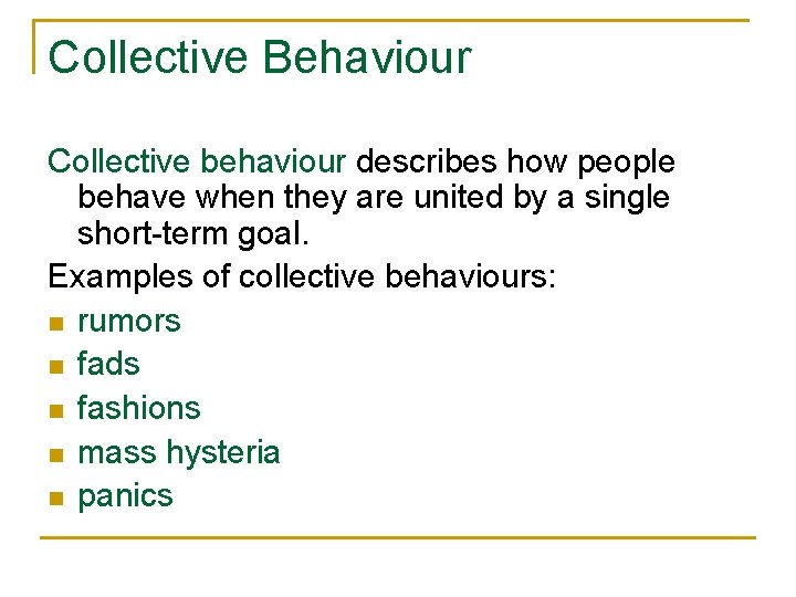 Collective Behaviour Collective behaviour describes how people behave when they are united by a