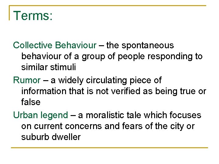 Terms: Collective Behaviour – the spontaneous behaviour of a group of people responding to