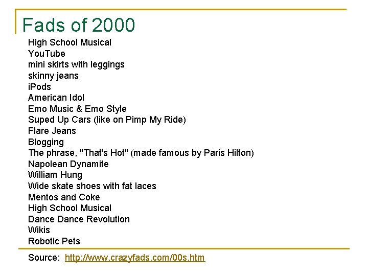 Fads of 2000 High School Musical You. Tube mini skirts with leggings skinny jeans