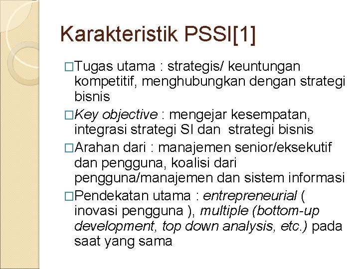 Karakteristik PSSI[1] �Tugas utama : strategis/ keuntungan kompetitif, menghubungkan dengan strategi bisnis �Key objective