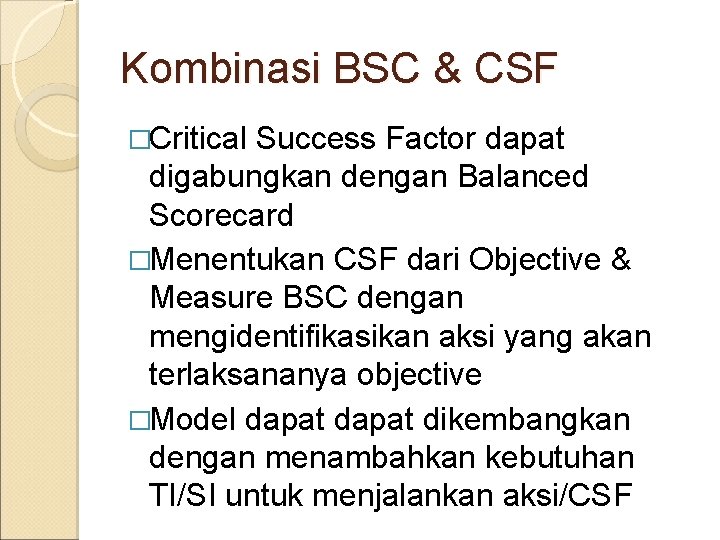 Kombinasi BSC & CSF �Critical Success Factor dapat digabungkan dengan Balanced Scorecard �Menentukan CSF