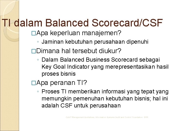 TI dalam Balanced Scorecard/CSF �Apa keperluan manajemen? ◦ Jaminan kebutuhan perusahaan dipenuhi �Dimana hal