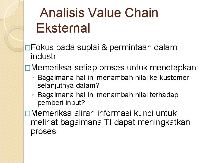 Analisis Value Chain Eksternal �Fokus pada suplai & permintaan dalam industri �Memeriksa setiap proses