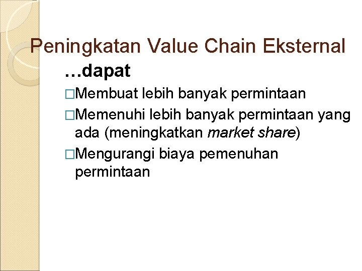 Peningkatan Value Chain Eksternal …dapat �Membuat lebih banyak permintaan �Memenuhi lebih banyak permintaan yang