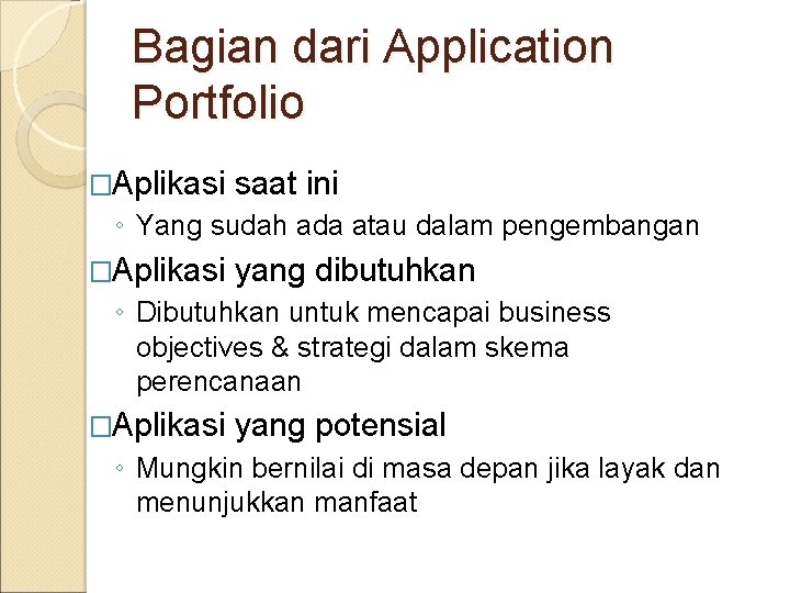 Bagian dari Application Portfolio �Aplikasi saat ini ◦ Yang sudah ada atau dalam pengembangan